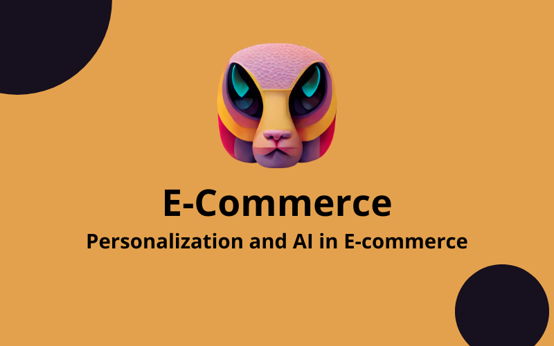 Personalization and AI in E-commerce: Enhancing Customer Experience and Increasing Sales